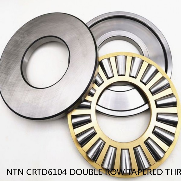 NTN CRTD6104 DOUBLE ROW TAPERED THRUST ROLLER BEARINGS